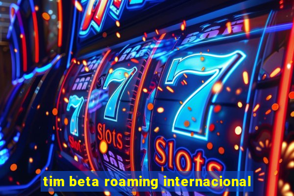 tim beta roaming internacional